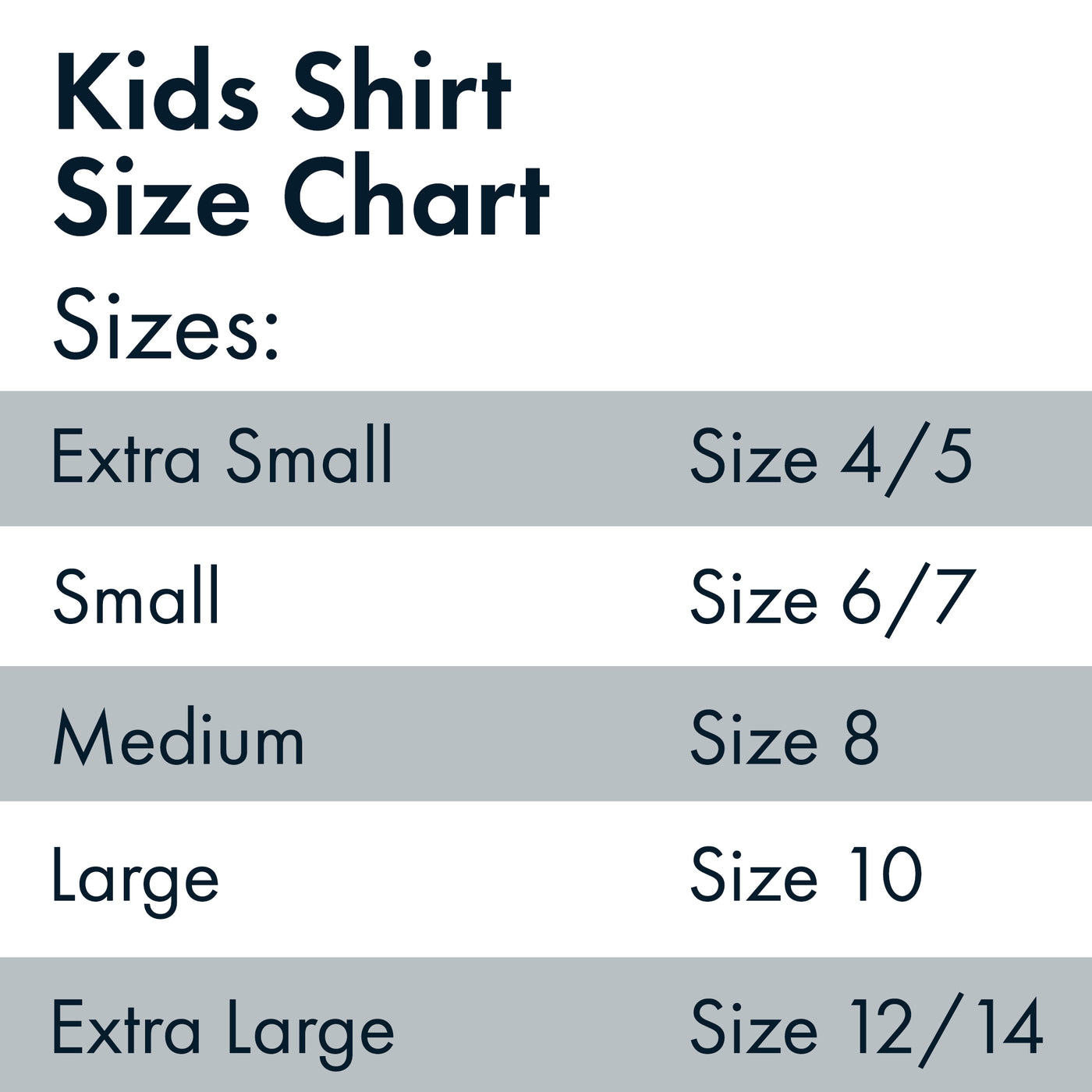 Kids size chart. extra small is sizes 4 to 5. small is sizes 6 to 7. medium is size 8. large is size 10. extra large is sizes 12 to 14.