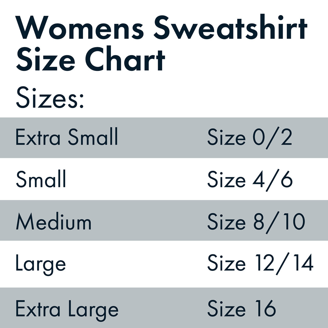 Womens sweatshirt size chart extra small is size 0 to 2. size small is size 4 to 6. size medium is size 8 to 10. size large is size 12 to 14. size extra large is size 16